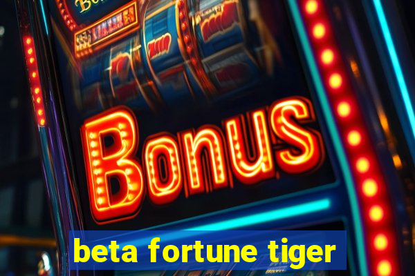 beta fortune tiger